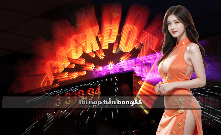 Lỗi nạp tiền Bong88: 7 nguyên nhân và cách khắc phục nhanh 2 Lỗi nạp tiền Bong88