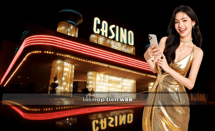 Lỗi nạp tiền W88